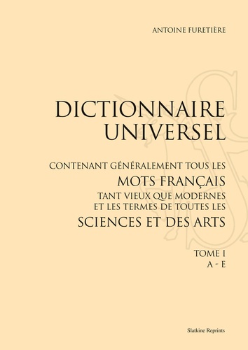 Antoine Furetière - Dictionnaire universel - Tome 1, A - E.