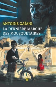 Antoine Gaïani - La dernière marche des mousquetaires.