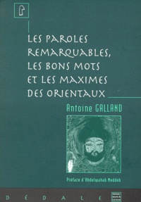 Antoine Galland - Les paroles remarquables, les bons mots, et les maximes des Orientaux.