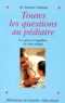 Antoine Galland - Toutes les questions au pédiatre - La santé et l'équilibre de votre enfant.