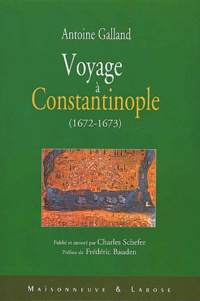 Antoine Galland - Voyage A Constantinople (1672-1673).