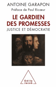 Antoine Garapon - Gardien des promesses (Le) - Justice et Démocratie.