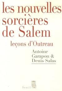 Antoine Garapon et Denis Salas - Les nouvelles sorcières de Salem - Leçons d'Outreau.