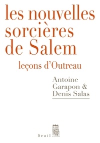 Antoine Garapon et Denis Salas - Les nouvelles sorcières de Salem - Leçons d'Outreau.