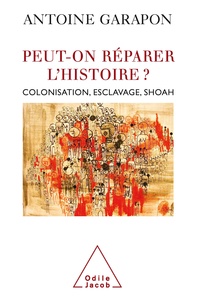 Antoine Garapon - Peut-on réparer l'Histoire ? - Colonisation, esclavage, Shoah.