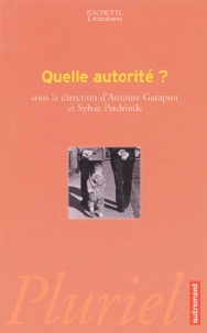 Antoine Garapon et Sylvie Perdriolle - Quelle autorité ?.