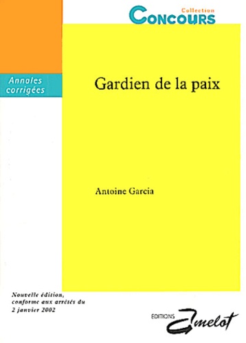 Antoine Garcia - Gardien De La Paix. Annales Et Sujets Corriges.