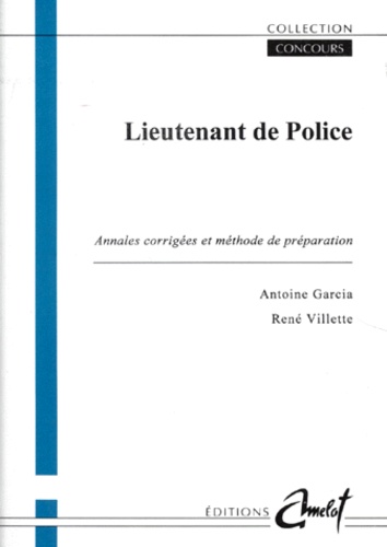 Antoine Garcia et René Villette - Lieutenant De Police. Annales Corrigees Et Methode De Preparation.