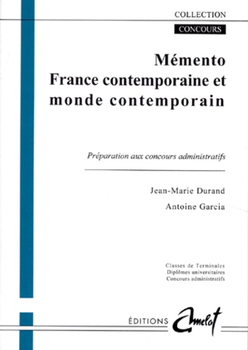 Antoine Garcia et Jean-Marie Durand - Memento France Contemporaine Et Monde Contemporain. Preparation Aux Concours Administratifs.