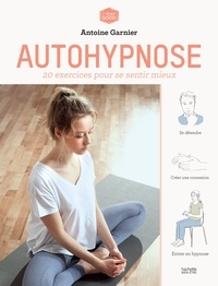 Antoine Garnier - Autohypnose - 20 exercices pour se sentir mieux.