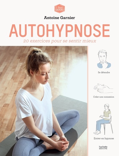 Autohypnose. 20 exercices pour se sentir mieux