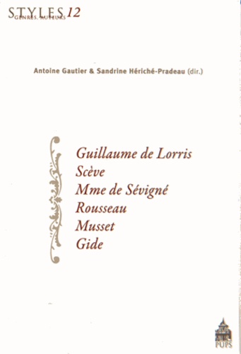 Antoine Gautier et Sandrine Hériché-Pradeau - Guillaume de Lorris, Scève, Mme de Sévigné, Rousseau, Musset, Gide.