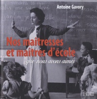 Antoine Gavory - Nos maîtresses et maîtres d'école que nous avons aimés.
