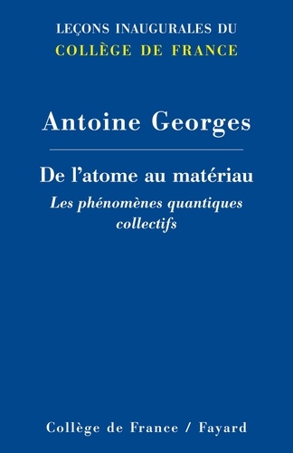 Antoine Georges - De l'atome au matériau - Les phénomènes quantiques collectifs.