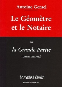 Antoine Géraci - Le Geometre Et Le Notaire Ou La Grande Partie. Roman Immoral.