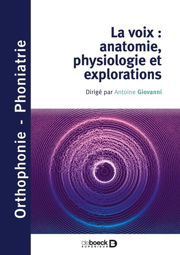 Antoine Giovanni - La voix : anatomie, physiologie et explorations.