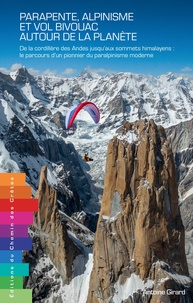 Téléchargez des livres en ligne gratuitement en mp3 Parapente, alpinisme et vol bivouac autour de la planète  - De la Cordillère des Andes jusqu'aux sommets himalayens : le parcours d'un pionner du paralpinisme moderne par Antoine Girard (French Edition)