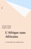 L'Afrique sans Africains