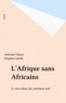 Antoine Glaser et Stephen Smith - L'Afrique sans Africains.