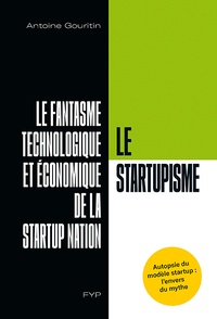 Livres télécharger ipad gratuitement Le startupisme  - Le fantasme technologique et économique de la startup nation 9782364051850