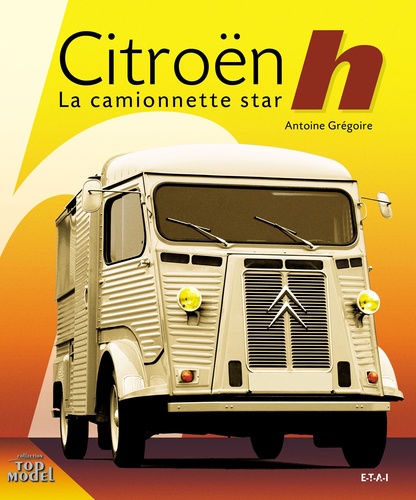 Antoine Grégoire - Citroën Type h - La camionnette star.