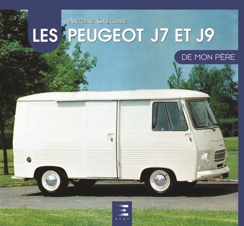 Antoine Grégoire - Le Peugeot J7/J9 de mon père.