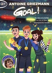 Antoine Griezmann - Goal ! Tome 4 : Du rêve à la réalité suivi de La vie en bleu suivi de Champion du monde.