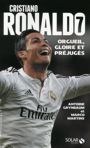 Cristiano Ronaldo. Orgueil, gloire et préjugés  édition revue et augmentée