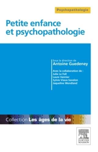 Antoine Guédeney - Petite enfance et psychopathologie.