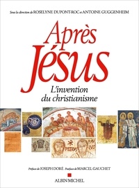 Antoine Guggenheim et Roselyne Dupont-Roc - Après Jésus - L'invention du christianisme.