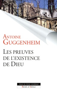 Antoine Guggenheim - Les preuves de l'existence de Dieu - Des clefs pour le dialogue.