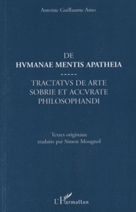 Antoine Guillaume Amo - De humanae mentis apatheia - Tractatus de arte sobrie et accurate philosophandi.