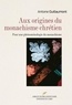 Antoine Guillaumont - Aux origines du monachisme chrétien - Pour une phénoménologie du monachisme.