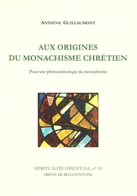 Antoine Guillaumont - Aux origines du monachisme chrétien - Pour une phénoménologie du monachisme.