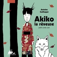 Antoine Guilloppé - Akiko la rêveuse - Petit conte zen.