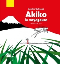 Antoine Guilloppé - Akiko la voyageuse - Petit conte zen.
