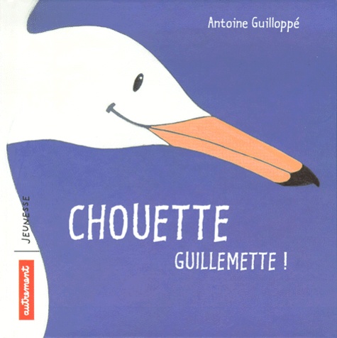 Antoine Guilloppé - Chouette Guillemette !.