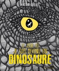 Antoine Guilloppé - Le jour où je suis devenu un dinosaure.
