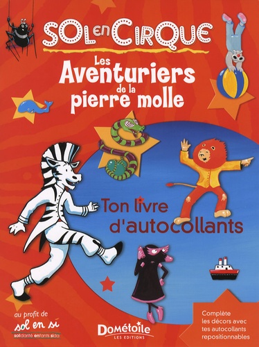 Antoine Guilloppé - Les aventuriers de la pierre molle - Sol en Cirque - Ton livre d'autocollants.