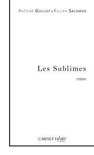 Antoine Guillot et Killian Salomon - Les sublimes.