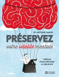 Antoine Hakim - Préservez votre vitalité mentale - 7 règles pour prévenir la démence.