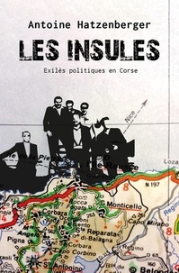 Antoine Hatzenberger - Les insulés - Exilés politiques en Corse.