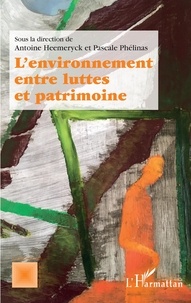 Antoine Heemeryck et Pascale Phélinas - L'environnement entre luttes et patrimoine.