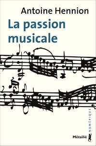 Antoine Hennion - La passion musicale - Une sociologie de la médiation.