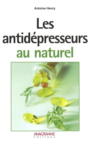 Antoine Henry - Les antidépresseurs au naturel.
