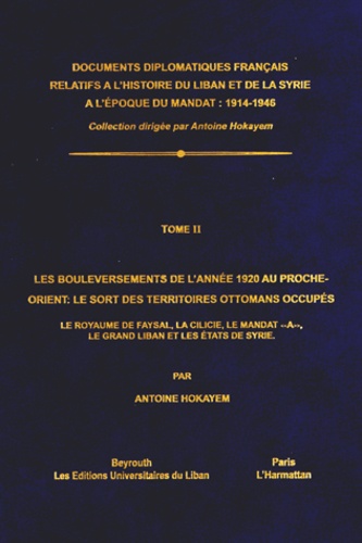 Antoine Hokayem - Les bouleversements de l'année 1920 au Proche-Orient : le sort des territoires ottomans occupés - Le royaume de Faysal, La Cilicie, le mandat "A", le Grand Liban et les Etats de Syrie.