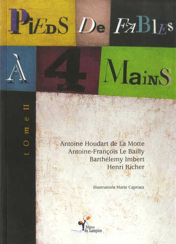 Antoine Houdart de la Motte et Antoine-François Le Bailly - Pieds de fables à 4 mains - Choix de fables du XVIIIe siècle, Tome 2.