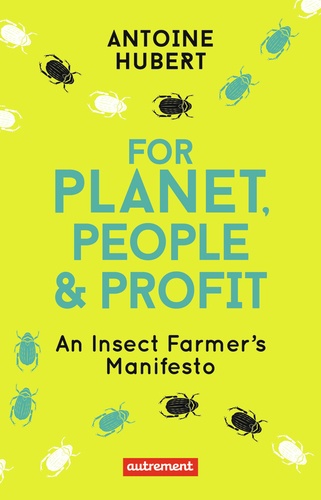 For Planet, People & Profit. An Insect Farmer's Manifesto