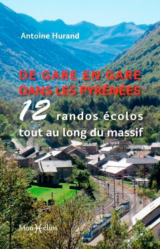 De gare en gare dans les Pyrénées. 12 randos écolos tout au long du massif