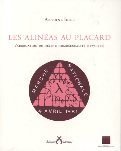 Antoine Idier - Les alinéas au placard - L'abrogation du délit d'homosexualité (1977-1982).